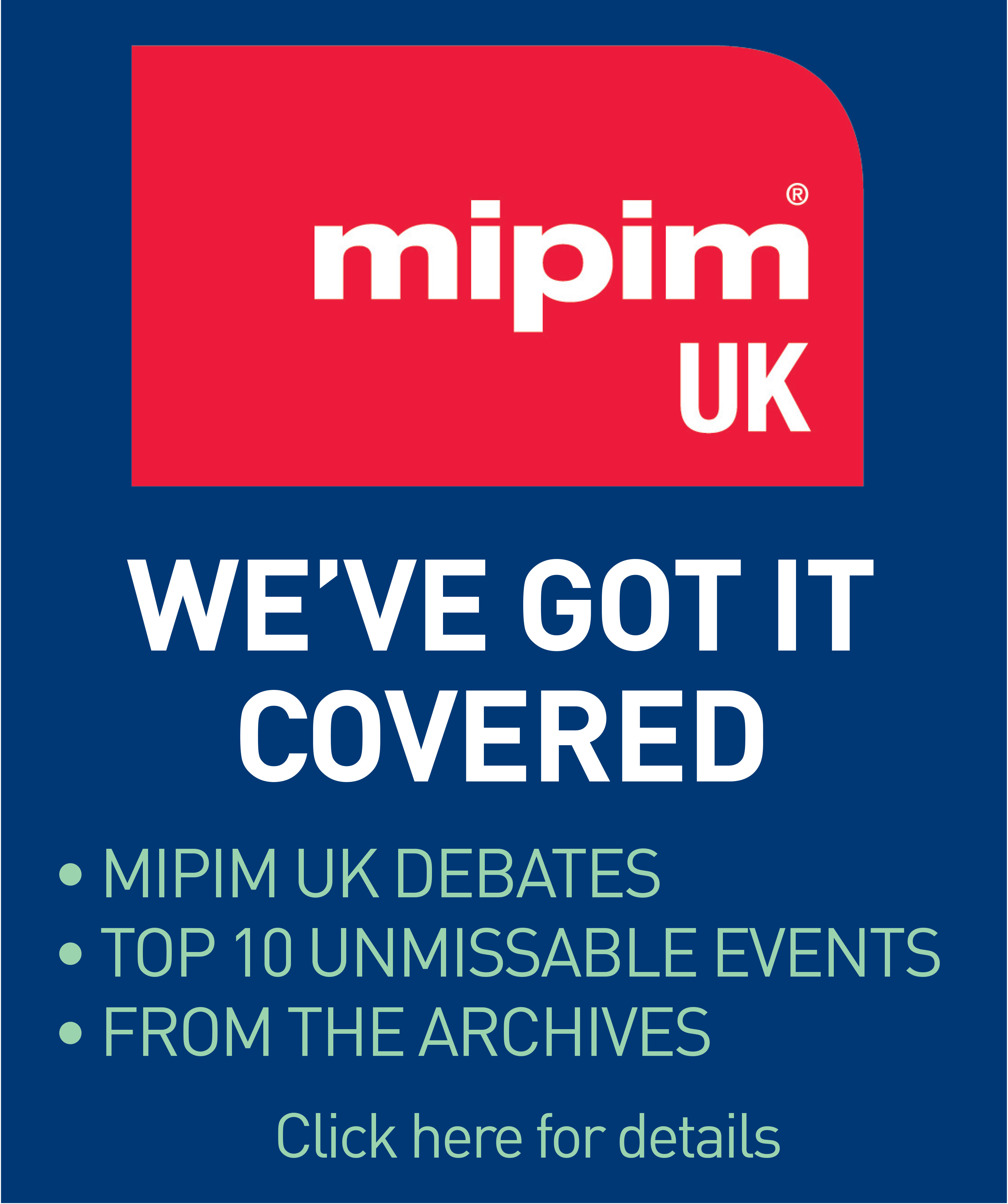 MIPIM UK: We’ve got it covered